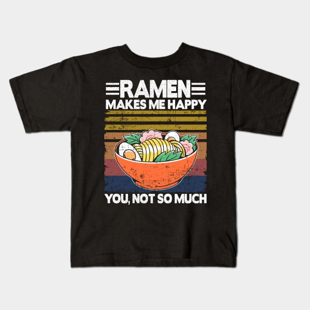 Ramen Makes Me Happy Funny Vintage Noodles Gift Kids T-Shirt by Kuehni